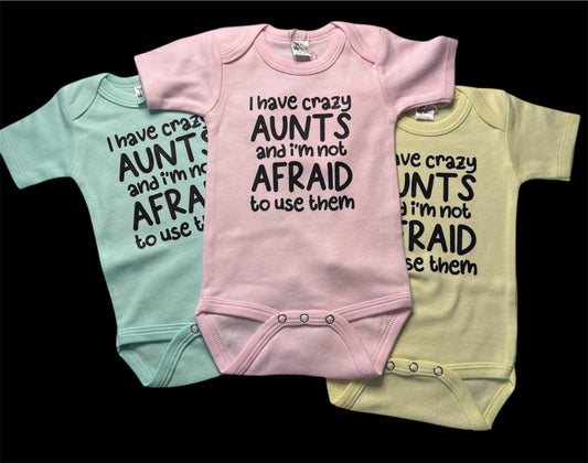 I have Crazy Aunts and I'm not Afraid to use them- Infant Onesies